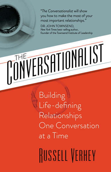 The Conversationalist: Building Life-defining Relationships One Conversation at a Time