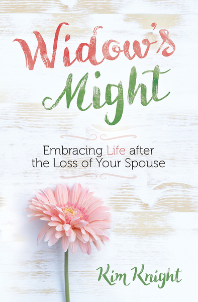 Widow's Might: Embracing Life after the Loss of Your Spouse