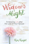 Widow's Might: Embracing Life after the Loss of Your Spouse