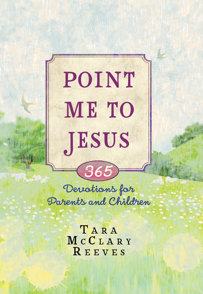 Point Me to Jesus: 365 Devotions for Parents to Read to Their Children