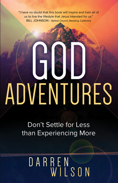 God Adventures: Don't Settle for Less than Experiencing More