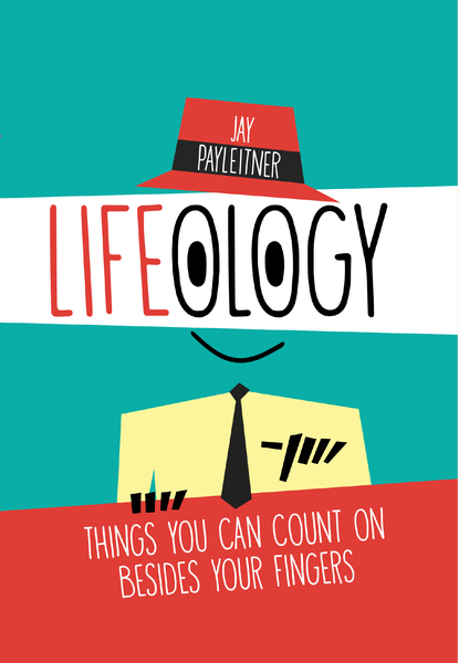 Lifeology: Things You Can Count on Besides Your Fingers