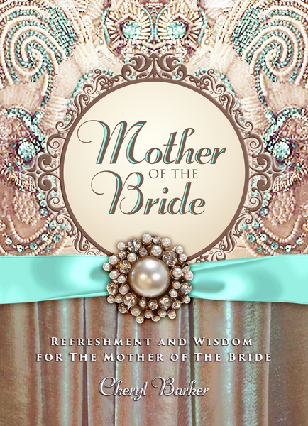 Mother of the Bride: Refreshment and Wisdom for the Mother of the Bride