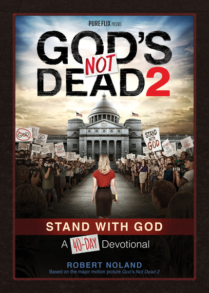 God's Not Dead 2: Stand With God A 40-Day Devotional