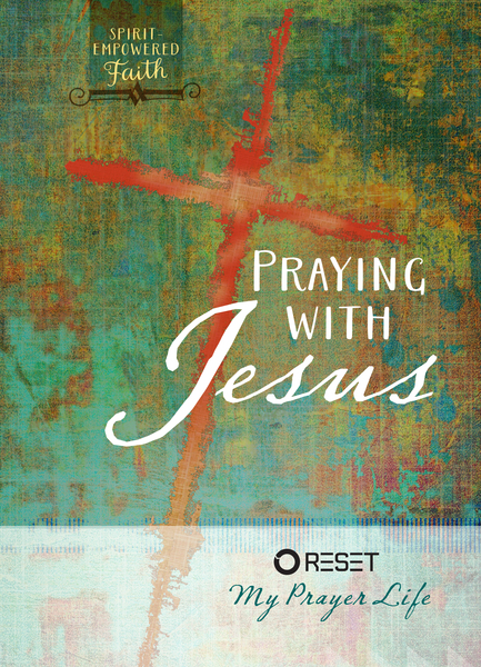 Praying with Jesus: Reset My Prayer Life