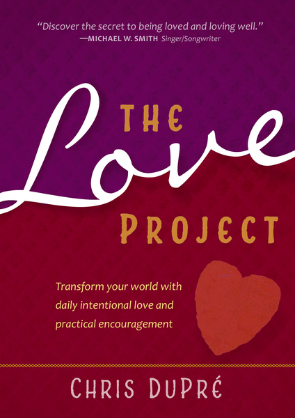The Love Project: Transform Your World With Daily Intentional Love and Practical Encouragement