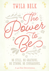 The Power to Be: A 40-Day Devotional: Be Still, Be Grateful, Be Strong, Be Courageous