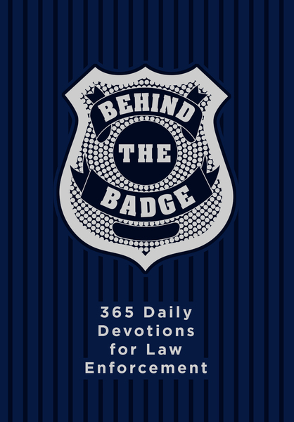 Behind the Badge: 365 Daily Devotions for Law Enforcement