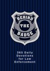 Behind the Badge: 365 Daily Devotions for Law Enforcement