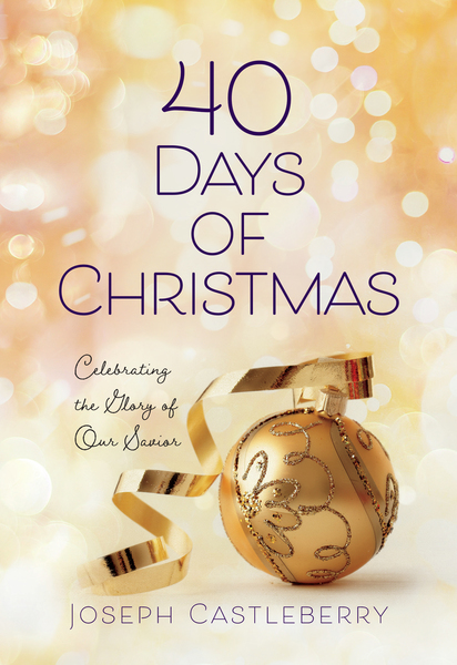 40 Days of Christmas: Celebrating the Glory of Our Savior