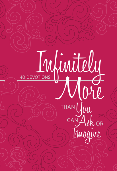 Infinitely More: Than You Can Ask or Imagine (40 Devotions)