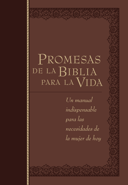 Promesas de la Biblia para la vida: Un manual indispensable para cada una de sus necesidades