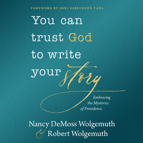 You Can Trust God to Write Your Story: Embracing the Mysteries of Providence