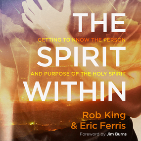 The Spirit Within: Getting to Know the Person and the Purpose of the Holy Spirit