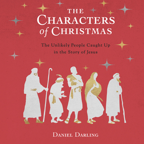 The Characters of Christmas: 10 Unlikely People Caught Up in the Story of Jesus