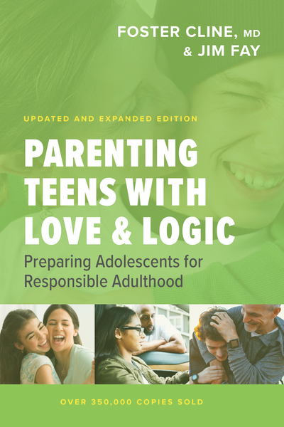 Parenting Teens with Love and Logic: Preparing Adolescents for Responsible Adulthood