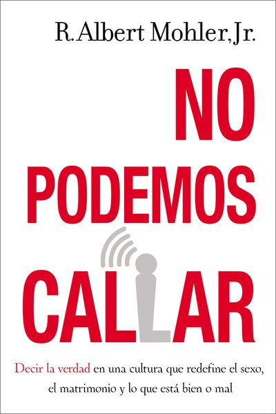 No podemos callar: Decir la verdad en una cultura que redefine el sexo, el matrimonio y lo que está bien o mal