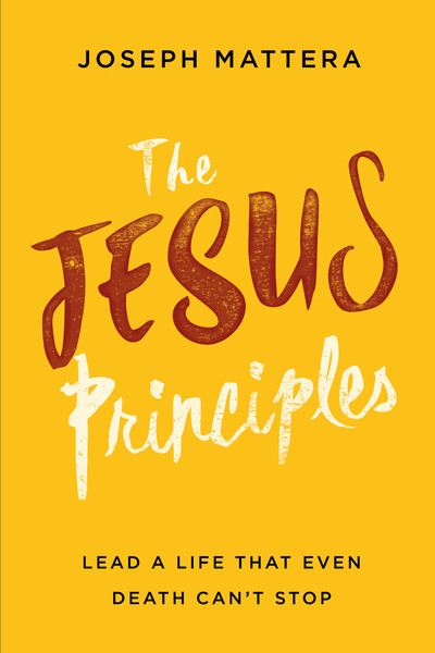 The Jesus Principles: Lead a Life That Even Death Can't Stop