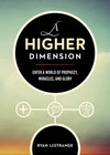 A Higher Dimension: Enter a World of Prophecy, Miracles, and Glory