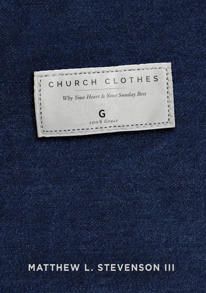 Church Clothes: Why Your Heart Is Your Sunday Best