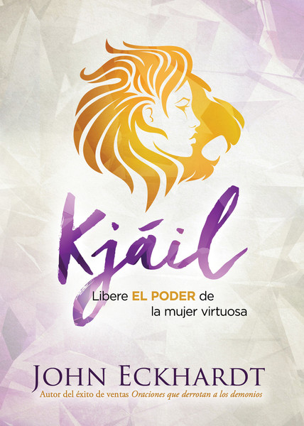 Kjáil / Chayil: Libere EL PODER de la mujer virtuosa