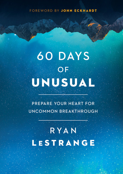 60 Days of Unusual: Prepare Your Heart for Uncommon Breakthrough