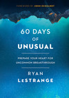 60 Days of Unusual: Prepare Your Heart for Uncommon Breakthrough