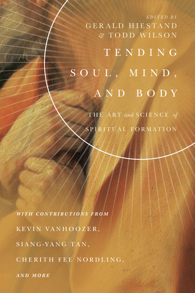 Tending Soul, Mind, and Body: The Art and Science of Spiritual Formation