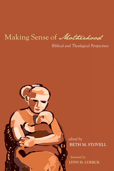 Making Sense of Motherhood: Biblical and Theological Perspectives