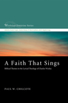 Faith That Sings: Biblical Themes in the Lyrical Theology of Charles Wesley