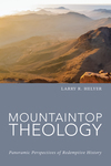 Mountaintop Theology: Panoramic Perspectives of Redemptive History