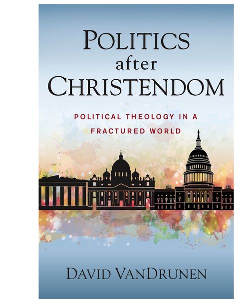 Politics after Christendom: Political Theology in a Fractured World