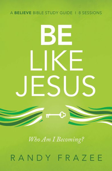 Be Like Jesus Bible Study Guide: Am I Becoming the Person God Wants Me to Be?