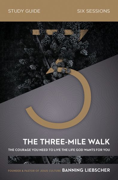 Three-Mile Walk Bible Study Guide: The Courage You Need to Live the Life God Wants for You