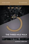 Three-Mile Walk Bible Study Guide: The Courage You Need to Live the Life God Wants for You