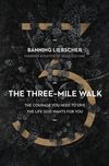Three-Mile Walk: The Courage You Need to Live the Life God Wants for You