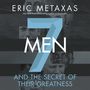 Seven Men: And the Secret of Their Greatness