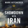 Showdown with Iran: Nuclear Iran and the Future of Israel, the Middle East, and the United States in Bible Prophecy