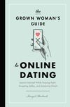 Grown Woman's Guide to Online Dating: Lessons Learned While Swiping Right, Snapping Selfies, and Analyzing Emojis