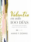 Valentía en solo 100 días: Devocionales para descubrir la parte de tu ser más valiente (100 Days to Brave, Spanish Edition)