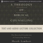 Theology of Biblical Counseling Text & Audio Lecture Collection