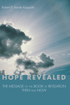 Hope Revealed: The Message of the Book of Revelation—Then and Now