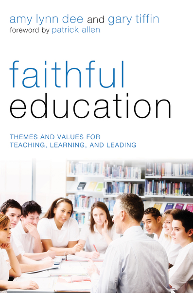 Faithful Education: Themes and Values for Teaching, Learning, and Leading