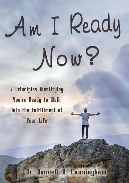 Am I Ready Now?: 7 Principles Identifying You're Ready to Walk Into the Fulfillment of Your Life