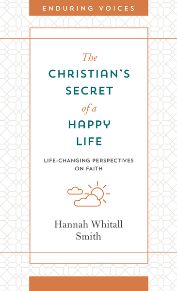 The Christian's Secret of a Happy Life: Life-Changing Perspectives on Faith