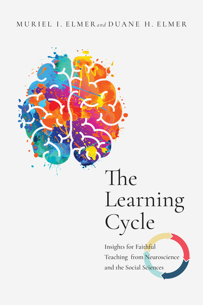 The Learning Cycle: Insights for Faithful Teaching from Neuroscience and the Social Sciences