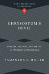 Chrysostom's Devil: Demons, the Will, and Virtue in Patristic Soteriology