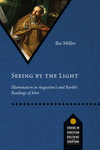 Seeing by the Light: Illumination in Augustine's and Barth's Readings of John