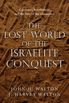 The Lost World of the Israelite Conquest: Covenant, Retribution, and the Fate of the Canaanites