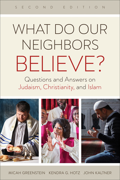 What Do Our Neighbors Believe? Second Edition: Questions and Answers on Judaism, Christianity, and Islam